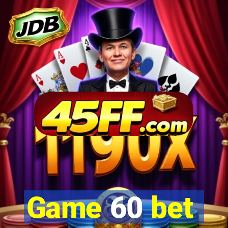 Game 60 bet